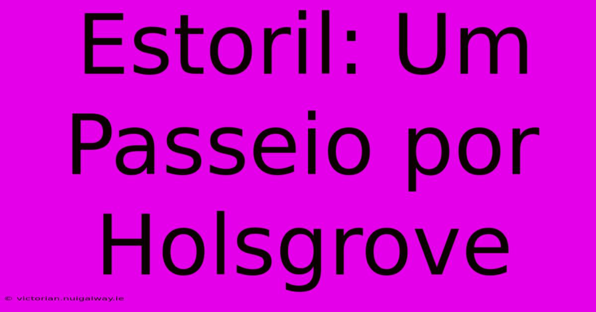 Estoril: Um Passeio Por Holsgrove