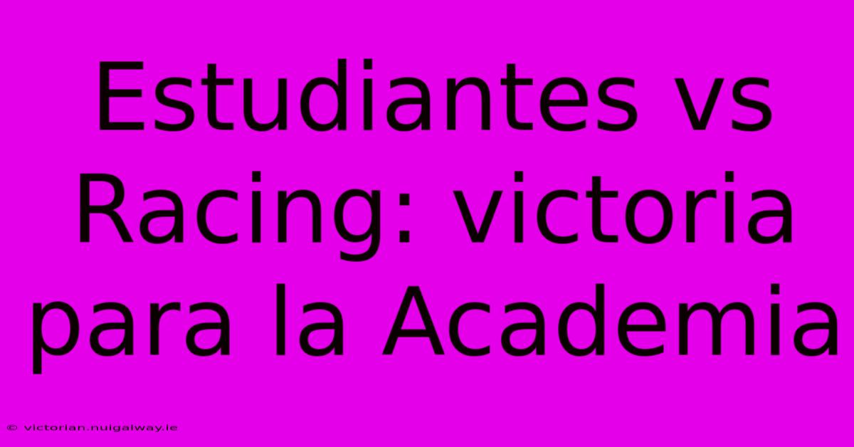 Estudiantes Vs Racing: Victoria Para La Academia