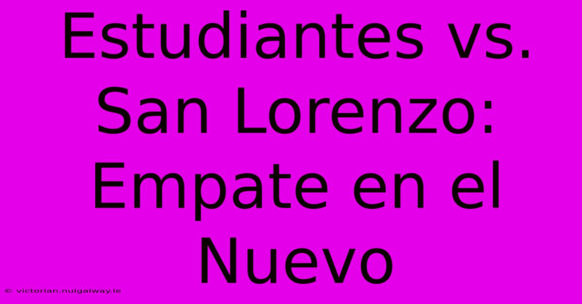 Estudiantes Vs. San Lorenzo: Empate En El Nuevo