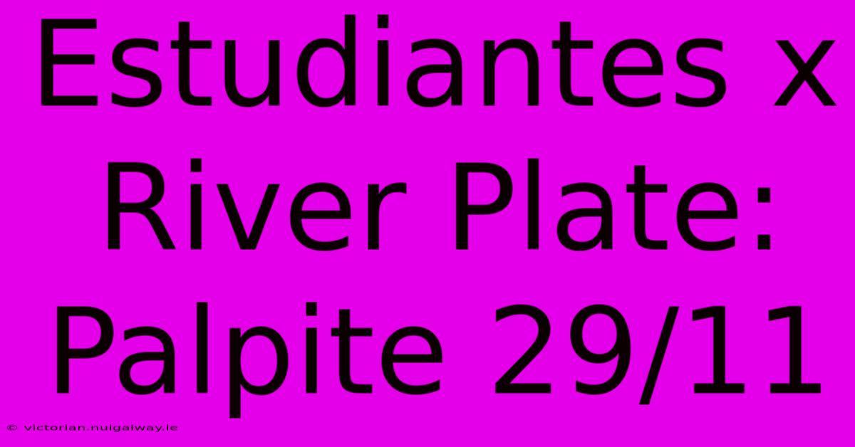 Estudiantes X River Plate: Palpite 29/11