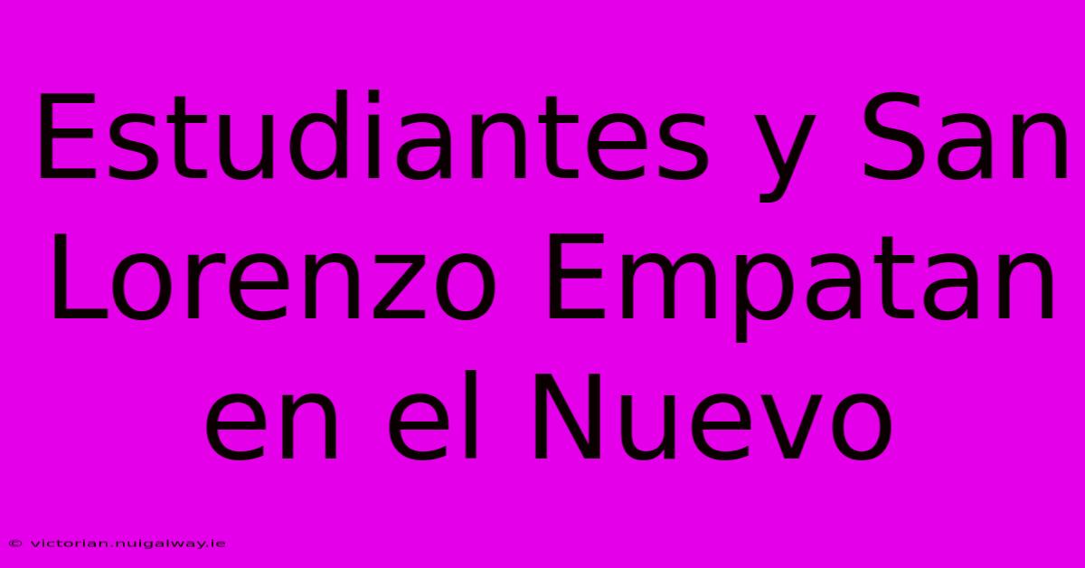 Estudiantes Y San Lorenzo Empatan En El Nuevo 