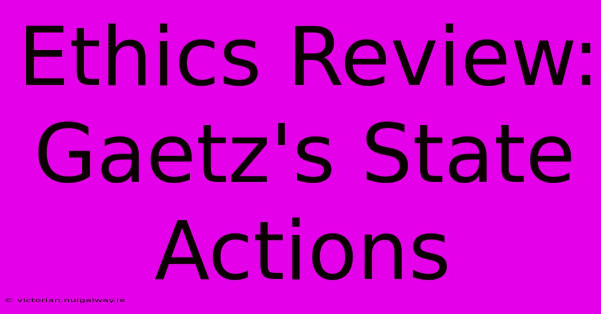 Ethics Review: Gaetz's State Actions