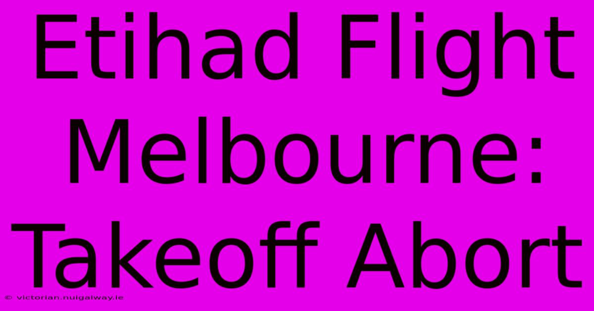 Etihad Flight Melbourne: Takeoff Abort