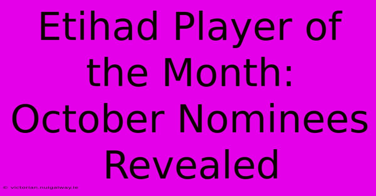 Etihad Player Of The Month: October Nominees Revealed