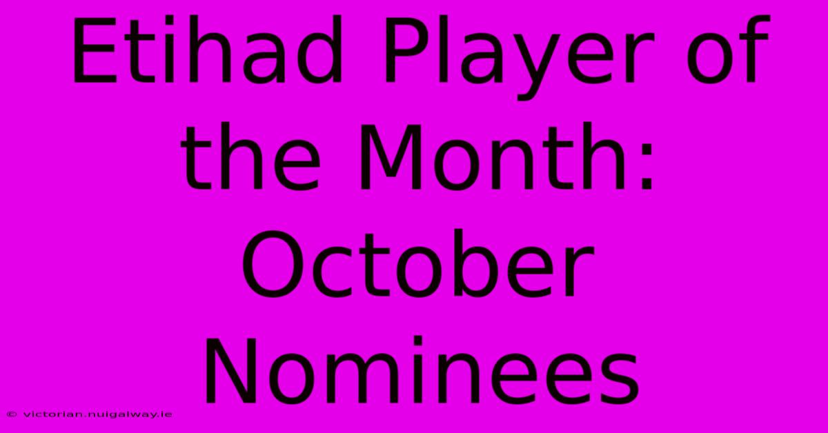 Etihad Player Of The Month: October Nominees