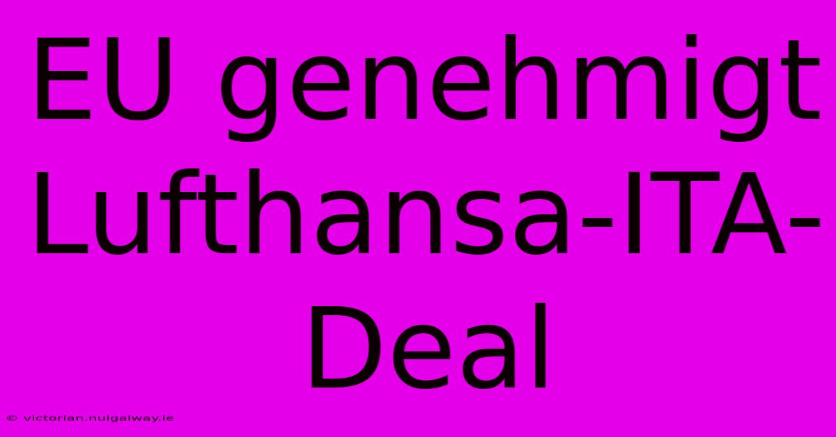 EU Genehmigt Lufthansa-ITA-Deal