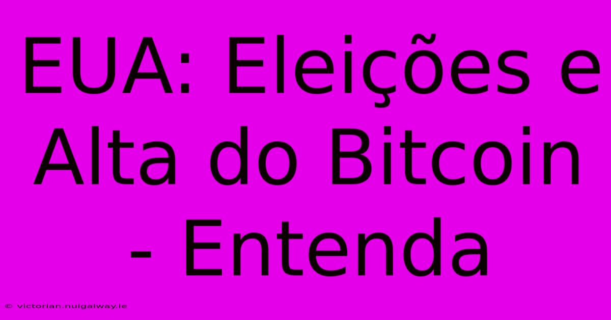 EUA: Eleições E Alta Do Bitcoin - Entenda