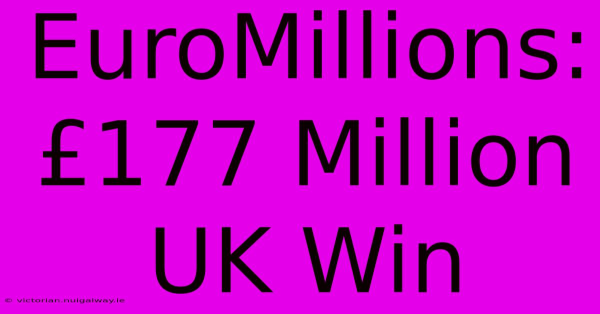 EuroMillions: £177 Million UK Win