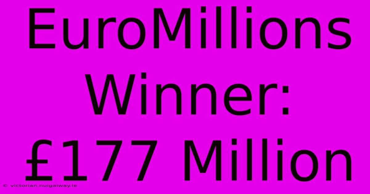 EuroMillions Winner: £177 Million