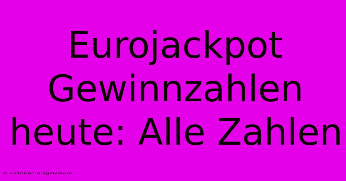 Eurojackpot Gewinnzahlen Heute: Alle Zahlen