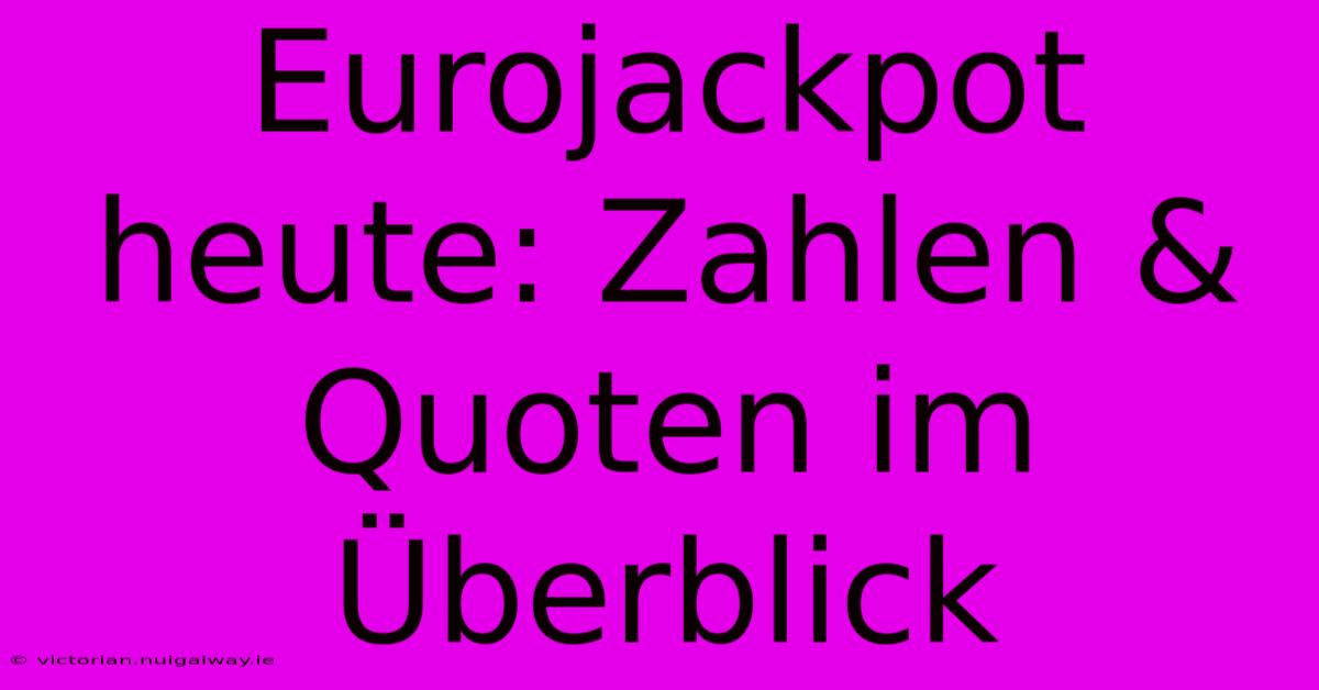 Eurojackpot Heute: Zahlen & Quoten Im Überblick