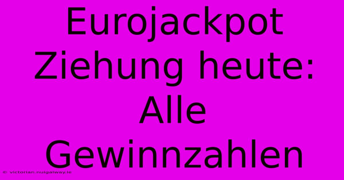 Eurojackpot Ziehung Heute: Alle Gewinnzahlen 