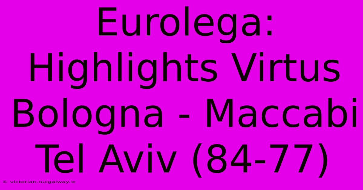 Eurolega: Highlights Virtus Bologna - Maccabi Tel Aviv (84-77)