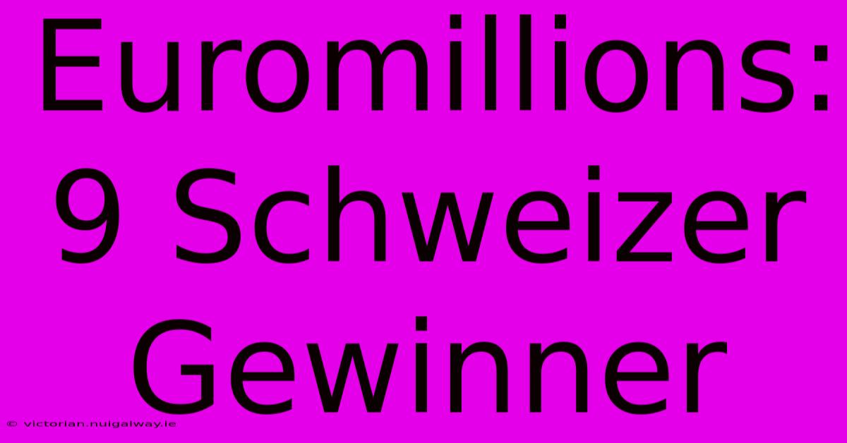 Euromillions: 9 Schweizer Gewinner