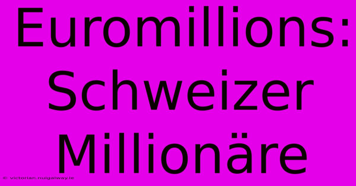 Euromillions: Schweizer Millionäre