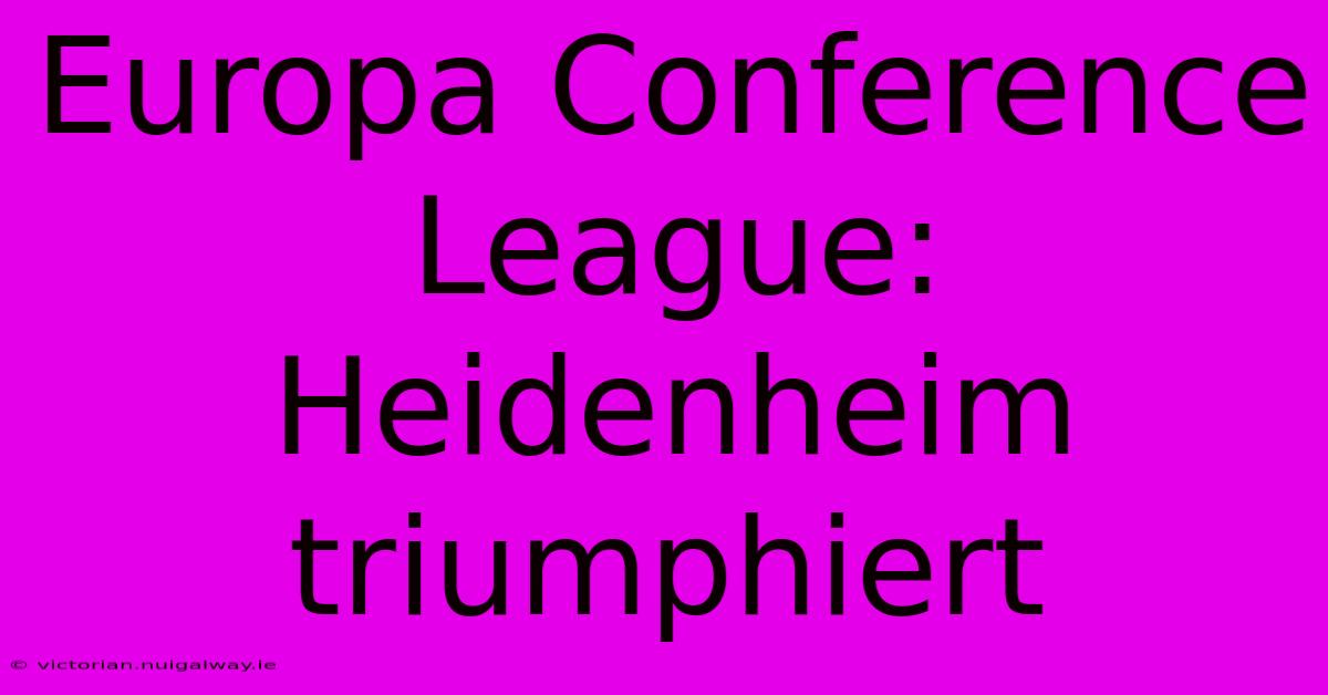 Europa Conference League: Heidenheim Triumphiert