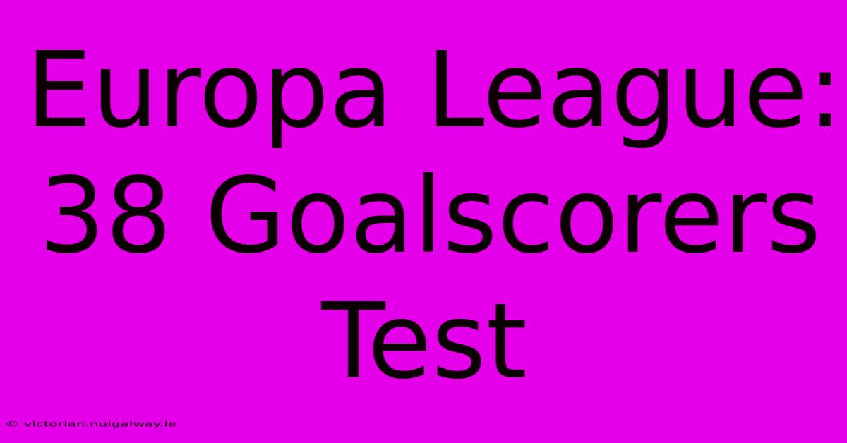 Europa League: 38 Goalscorers Test 