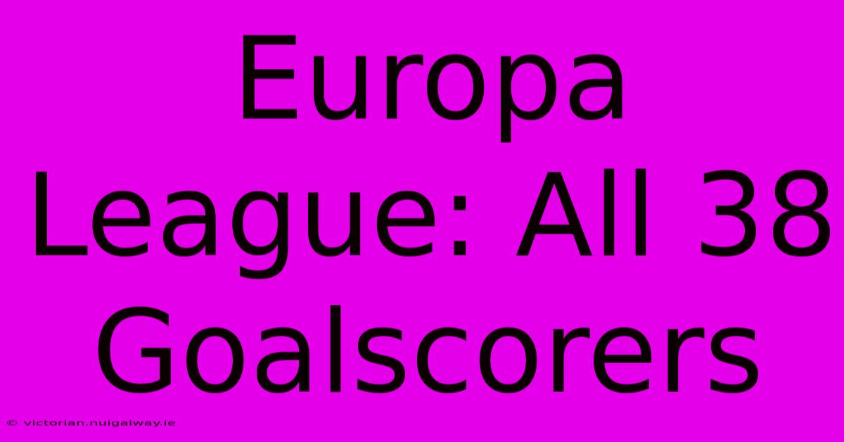 Europa League: All 38 Goalscorers