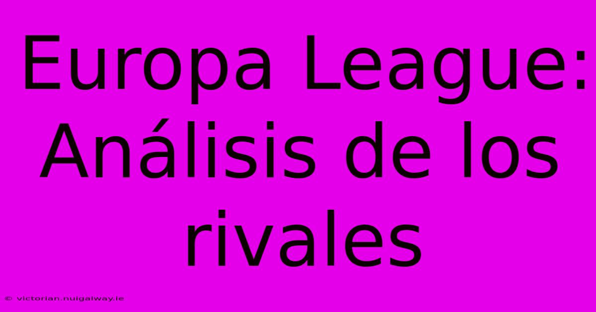 Europa League: Análisis De Los Rivales