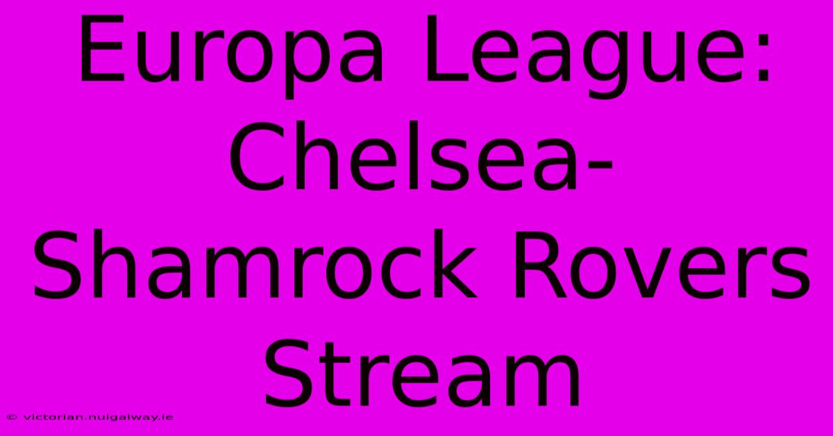 Europa League: Chelsea-Shamrock Rovers Stream