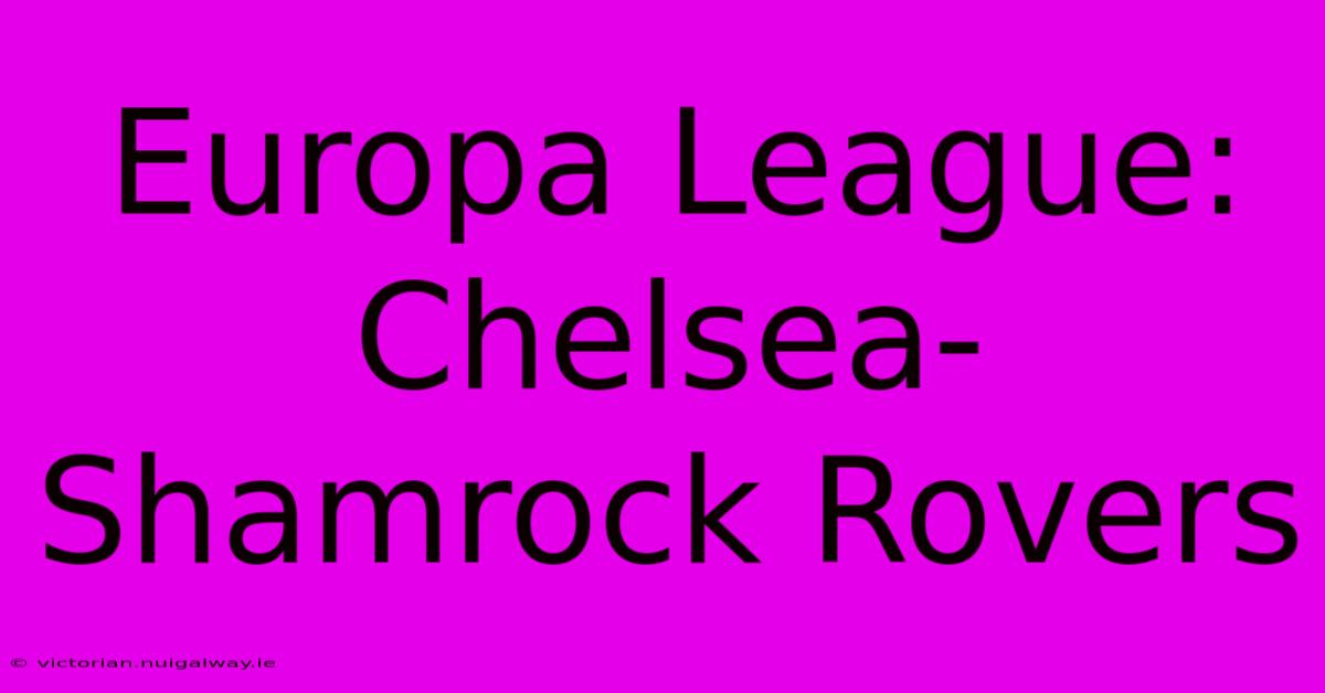 Europa League: Chelsea-Shamrock Rovers