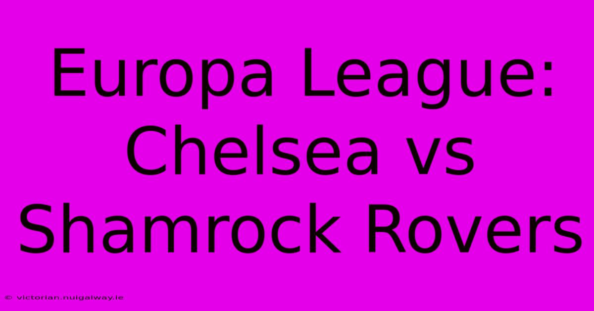 Europa League: Chelsea Vs Shamrock Rovers