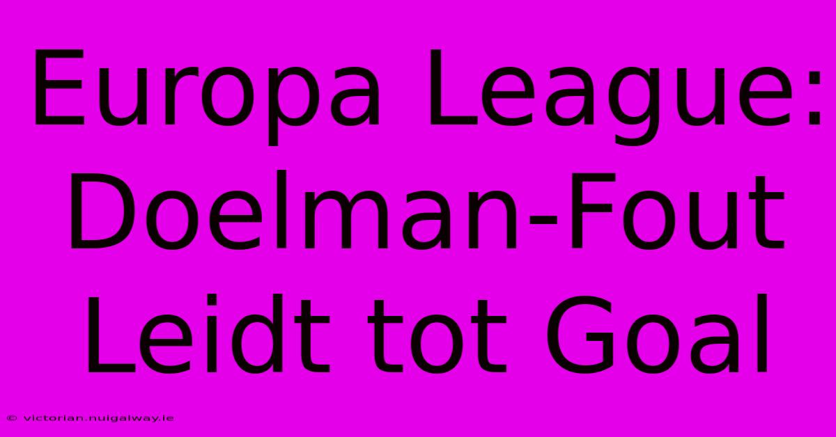 Europa League: Doelman-Fout Leidt Tot Goal 