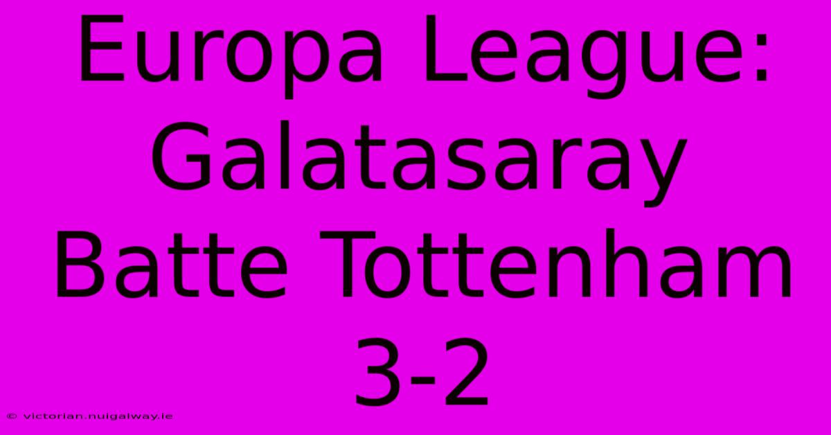 Europa League: Galatasaray Batte Tottenham 3-2