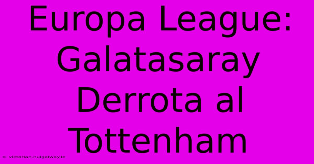 Europa League: Galatasaray Derrota Al Tottenham 