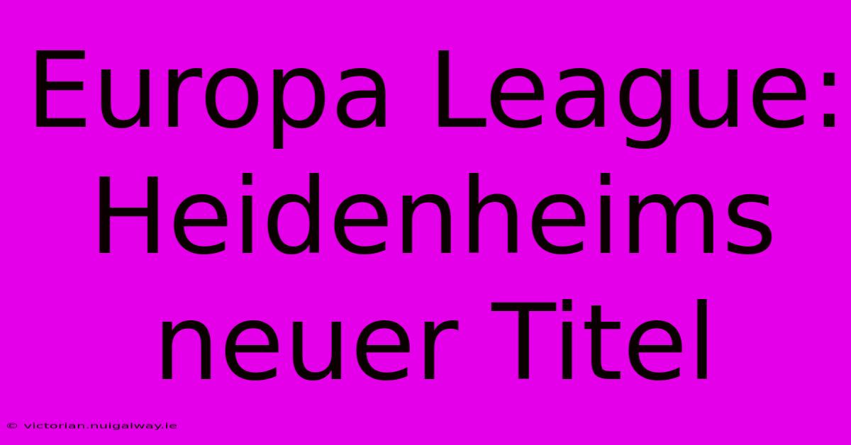 Europa League: Heidenheims Neuer Titel