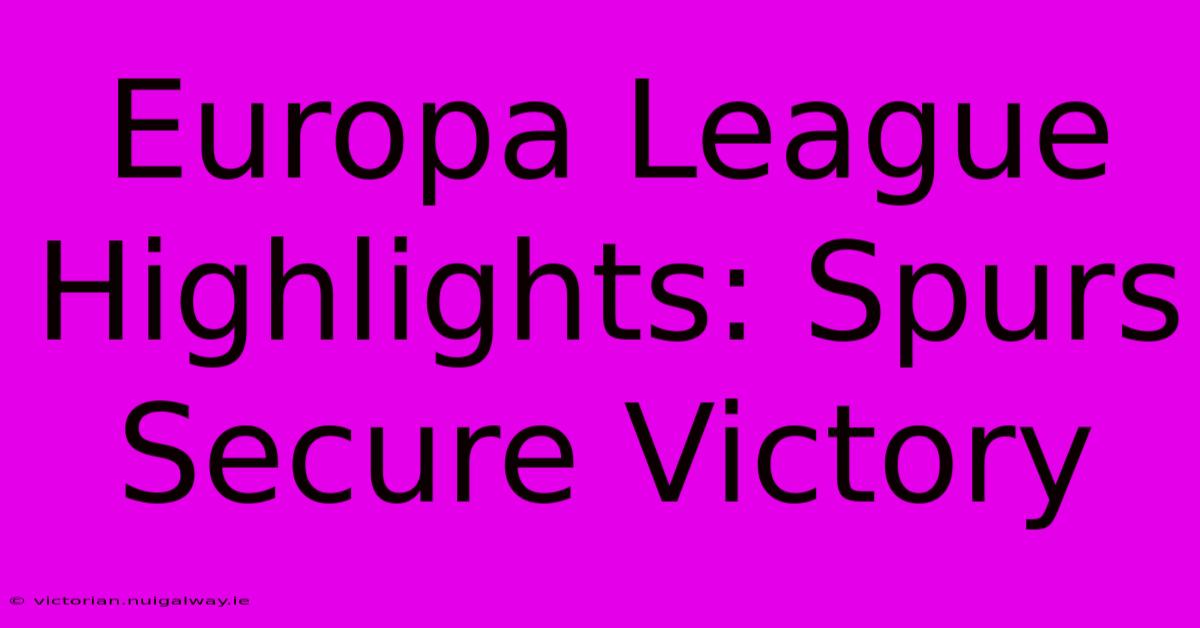 Europa League Highlights: Spurs Secure Victory