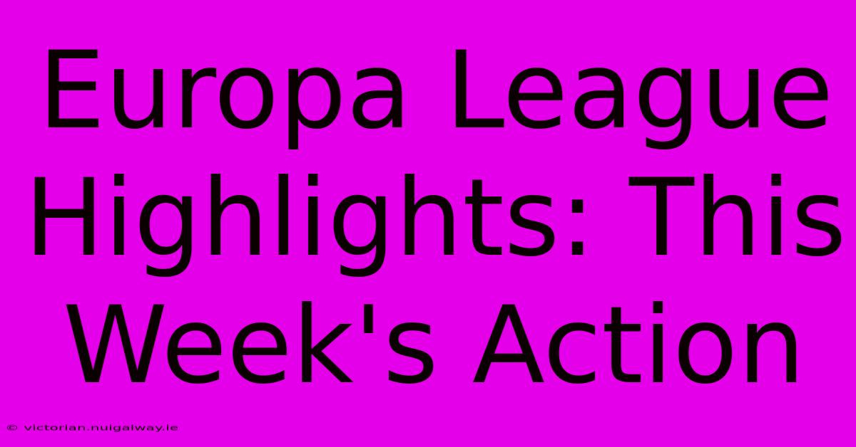 Europa League Highlights: This Week's Action