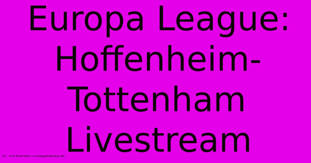 Europa League: Hoffenheim-Tottenham Livestream