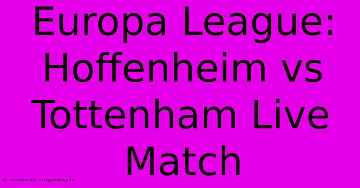 Europa League: Hoffenheim Vs Tottenham Live Match