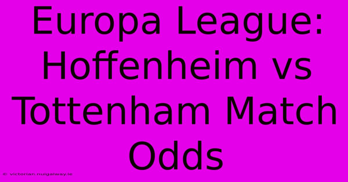 Europa League: Hoffenheim Vs Tottenham Match Odds