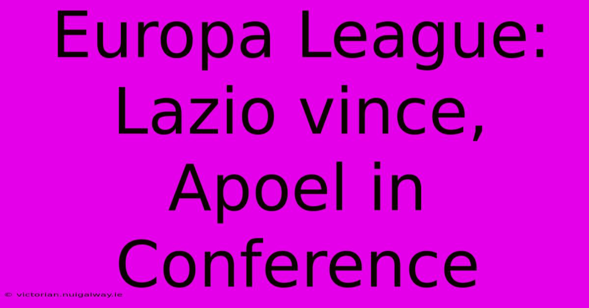 Europa League: Lazio Vince, Apoel In Conference 