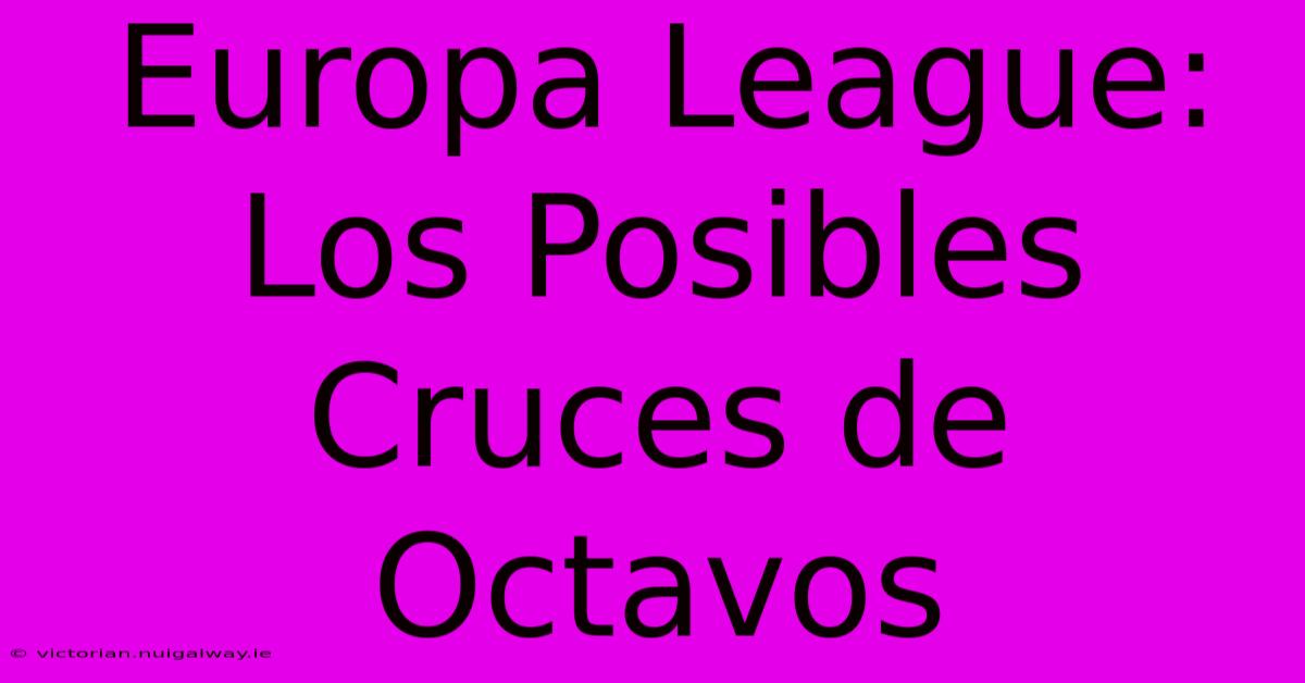 Europa League: Los Posibles Cruces De Octavos