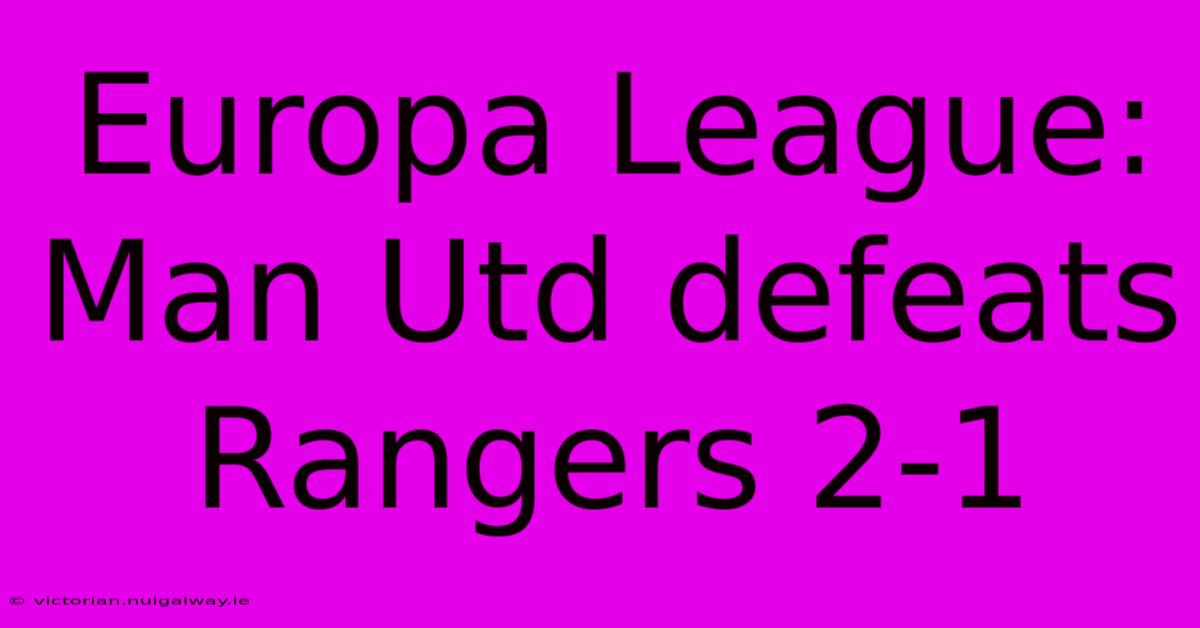 Europa League: Man Utd Defeats Rangers 2-1