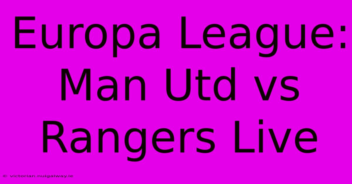 Europa League: Man Utd Vs Rangers Live