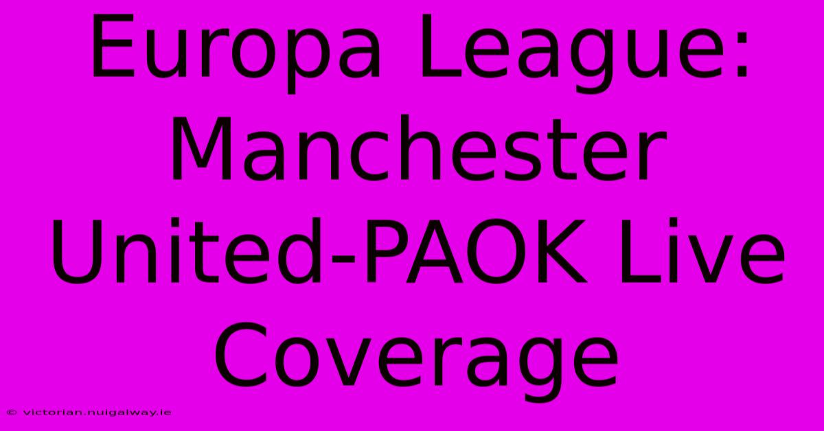 Europa League: Manchester United-PAOK Live Coverage 