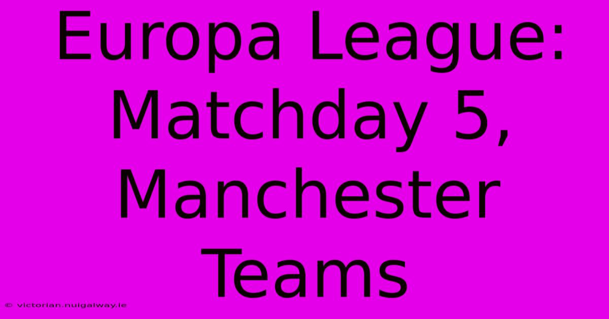 Europa League: Matchday 5, Manchester Teams