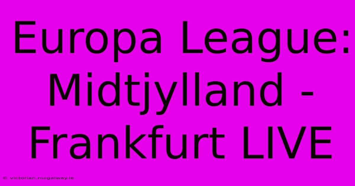 Europa League: Midtjylland - Frankfurt LIVE