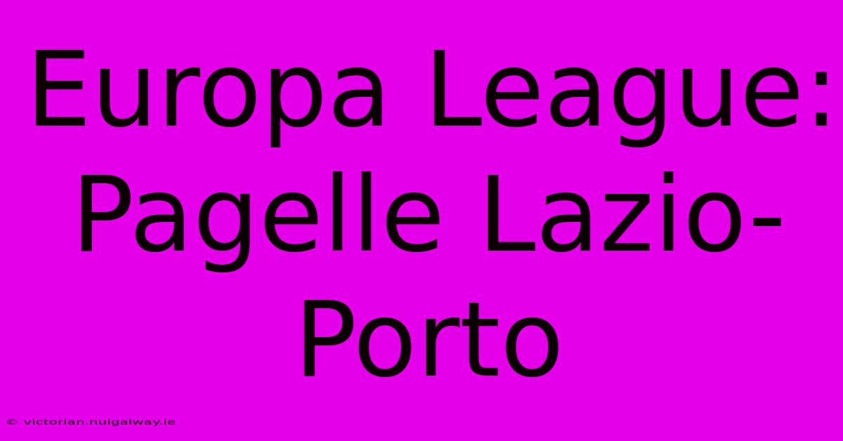 Europa League: Pagelle Lazio-Porto