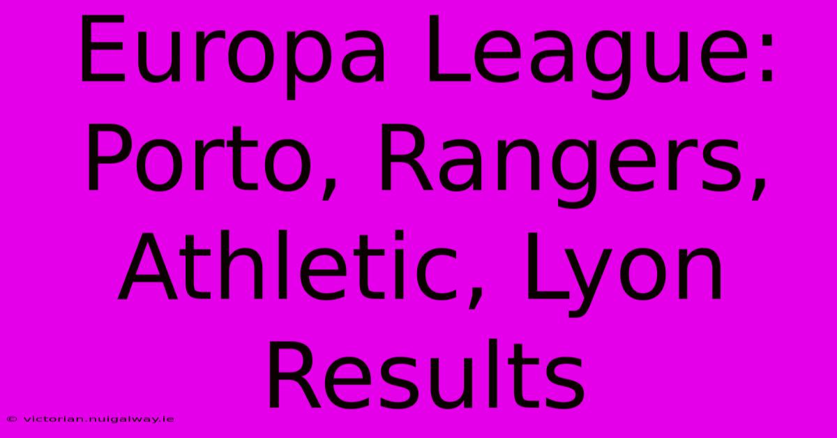 Europa League: Porto, Rangers, Athletic, Lyon Results