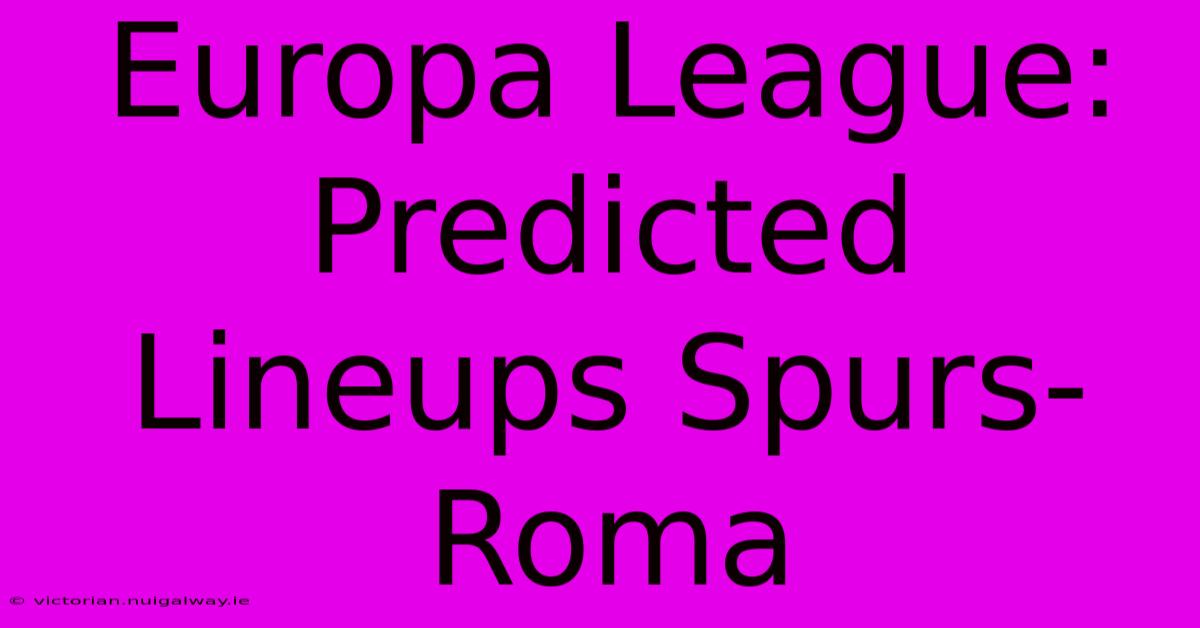 Europa League: Predicted Lineups Spurs-Roma