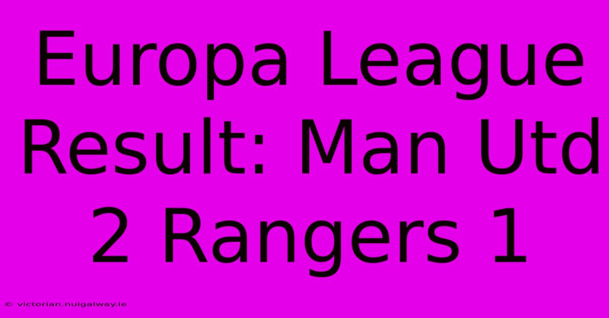 Europa League Result: Man Utd 2 Rangers 1