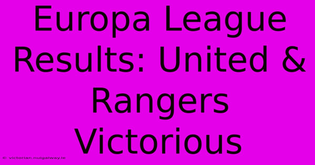 Europa League Results: United & Rangers Victorious