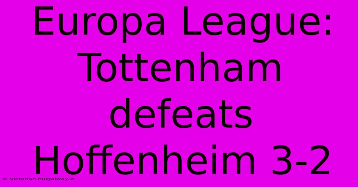 Europa League:  Tottenham Defeats Hoffenheim 3-2