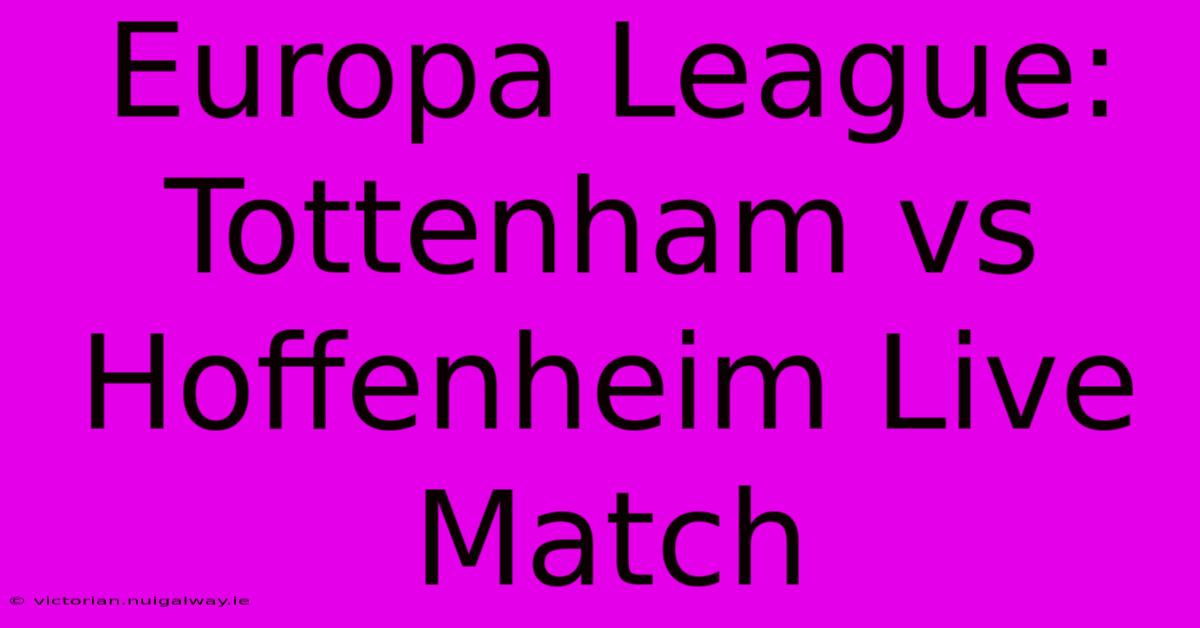 Europa League: Tottenham Vs Hoffenheim Live Match