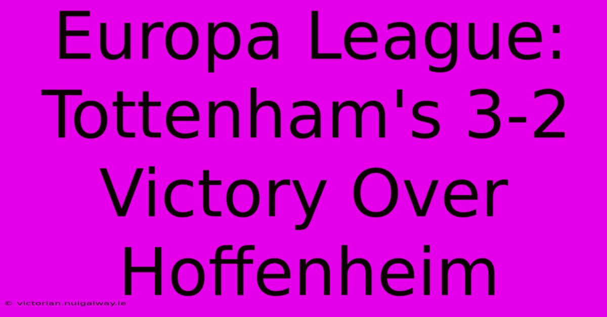 Europa League: Tottenham's 3-2 Victory Over Hoffenheim